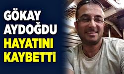 Gökay Aydoğdu hayatını kaybetti!