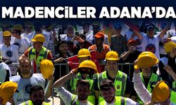 Madenciler Adana’da