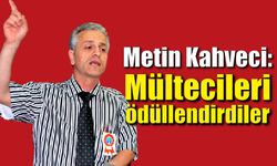 Metin Kahveci: Mültecileri ödüllendirdiler