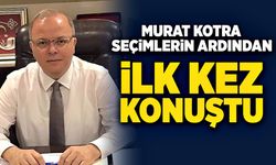 Murat Kotra seçimlerin ardından ilk kez konuştu