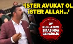 Oy kullanımı sırasında gerginlik: “İster avukat ol, İster Allah…”