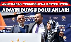 Anne babası Tıskaoğlu’na destek istedi: Adayın duygu dolu anları!