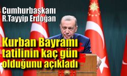 Cumhurbaşkanı Erdoğan, Kurban Bayramı tatilinin kaç gün olduğunu açıkladı