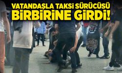 Vatandaşla taksi sürücüsü yol ortasında birbirine girdi!