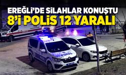 Ereğli’de silahlar konuştu: 8’i polis 12 yaralı!