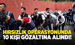 11 adrese eş zamanlı hırsızlık operasyonunda 10 kişi yakalandı