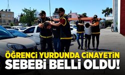 Adana’daki öğrenci yurdundaki cinayetin sebebi belli oldu!