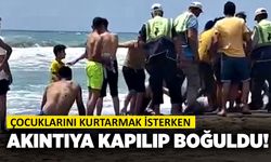 Çocuklarını kurtarmak isterken akıntıya kapılıp boğuldu!