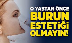 O yaştan önce burun estetiği olmayın!