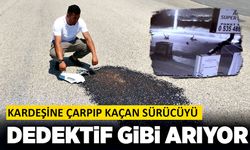 Kardeşine çarpıp kaçan sürücüyü dedektif gibi arıyor