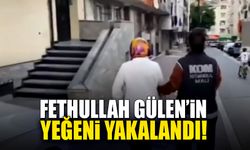 Fethullah Gülen’in yeğeni yakalanarak gözaltına alındı!