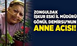 Zonguldak İŞKUR eski İl Müdürü  Gönül Demirsu’nun anne acısı