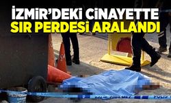 İzmir’deki cinayette sır perdesi aralandı!