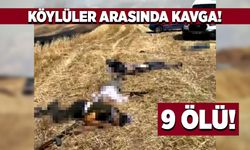 Köylüler arasında çıkan kavgada 9 kişi hayatını kaybetti!