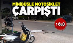 Minibüsle motosikletin çarpışması sonucu 1 kişi öldü
