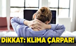 Dikkat; Klima çarpar