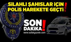 Silahlı şahıslar için polis harekete geçti