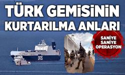 Türk gemisinin saniye saniye kurtarılma anları
