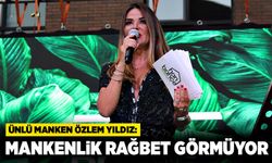 Özlem Yıldız: Mankenlik eskisi kadar rağbet görmüyor