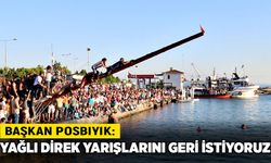 Başkan Posbıyık: Yağlı direk yarışlarını geri istiyoruz