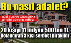 Bu nasıl adalet? 20 kişiyi 11 milyon 500 bin TL dolandıran 3 kişi serbest bırakıldı