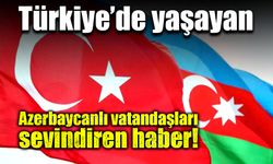 Azerbaycan vatandaşlarına sevindirici haber!
