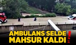 Ambulans selde mahsur kaldı!