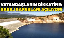 Vatandaşların dikkatine: Baraj kapakları açılıyor!