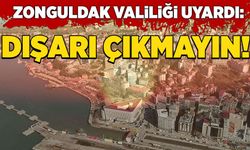 Zonguldak Valiliğinden uyarı: Dışarı çıkmayın!