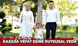 Kazada vefat eşine duygusal veda