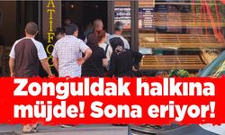 Zonguldak halkına müjde! Sona eriyor!