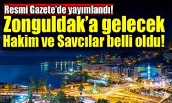 Zonguldak’a gelecek olan Hakim ve Savcılar belli oldu!