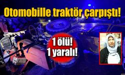 Otomobille traktör çarpıştı! 1 ölü, 1 yaralı!