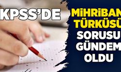 KPSS Mihriban Türküsü sorusu doğru cevabı nedir? KPSS Mihriban Türküsü sorusu gündem oldu!