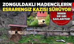 Zonguldaklı madencilerin esrarengiz kazısı sürüyor!