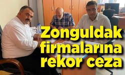 Zonguldak firmalarına rekor ceza!