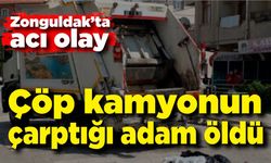 Zonguldak'ta çöp kamyonu adamı ezdi