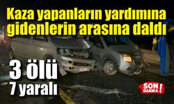 Kaza yapanlara yardım edenlerin arasına daldı; 3 ölü, 7 yaralı