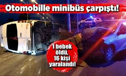 Minibüsle otomobil çarpıştı! 1 bebek öldü, 16 kişi yaralandı!