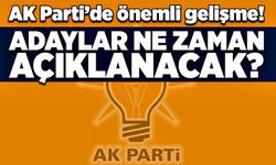 AK Parti’de önemli gelişme! Adaylar ne zaman açıklanacak?