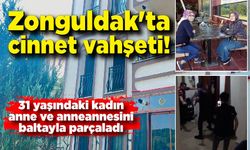 Zonguldak'ta cinnet vahşeti! Genç kadın annesini ve annesini baltayla parçaladı