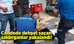 Cadde ortasında dehşet seçen saldırganlar yakalandı!