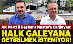 Mustafa Çağlayan: Halk galeyana getirilmek isteniyor!