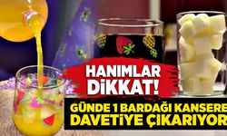 Hanımlar dikkat! Günde 1 bardağı kansere davetiye çıkarıyor