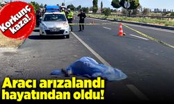 Aracı arızalandı, arkadan gelen kamyonetin çarpması sonucu öldü!