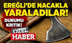 Ereğli’de nacakla yaraladılar! Durumu kritik!