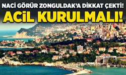 Naci Görür Zonguldak’a dikkat çekti! Acil kurulmalı!