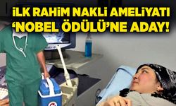 İlk rahim nakli ameliyatı ‘Nobel Ödülü’ne aday!