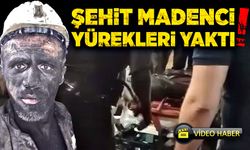 Şehit madenci yürekleri yaktı!