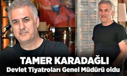 Tamer Karadağlı, Devlet Tiyatroları Genel Müdürü oldu